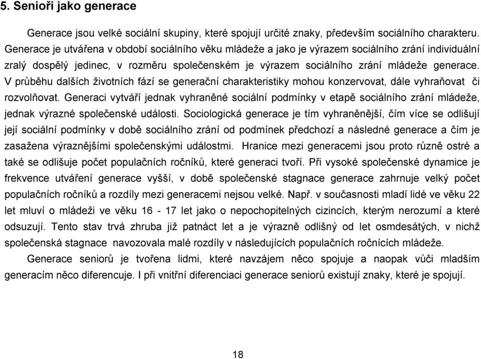 V průběhu dalších životních fází se generační charakteristiky mohou konzervovat, dále vyhraňovat či rozvolňovat.