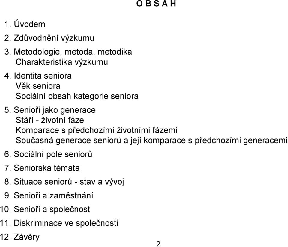 Senioři jako generace Stáří - životní fáze Komparace s předchozími životními fázemi Současná generace seniorů a její