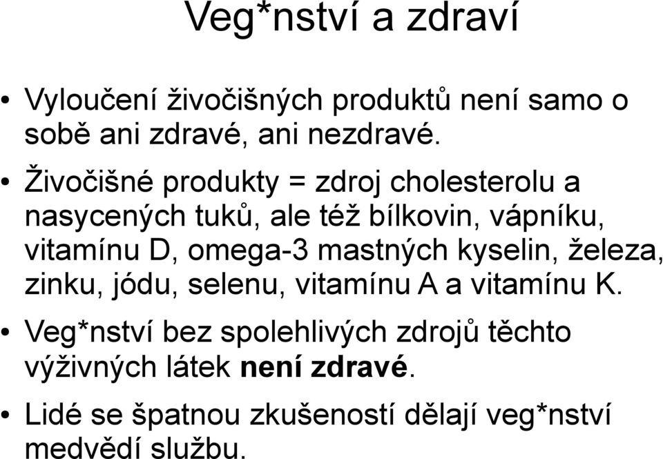 omega-3 mastných kyselin, železa, zinku, jódu, selenu, vitamínu A a vitamínu K.