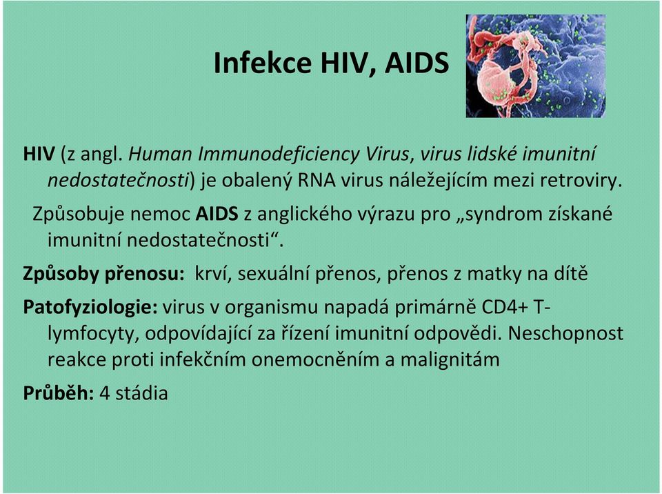 Způsobuje nemoc AIDS z anglického výrazu pro syndrom získané imunitní nedostatečnosti.