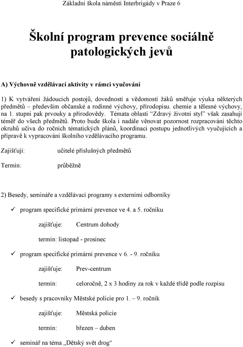 Témata oblasti Zdravý životní styl však zasahují téměř do všech předmětů.