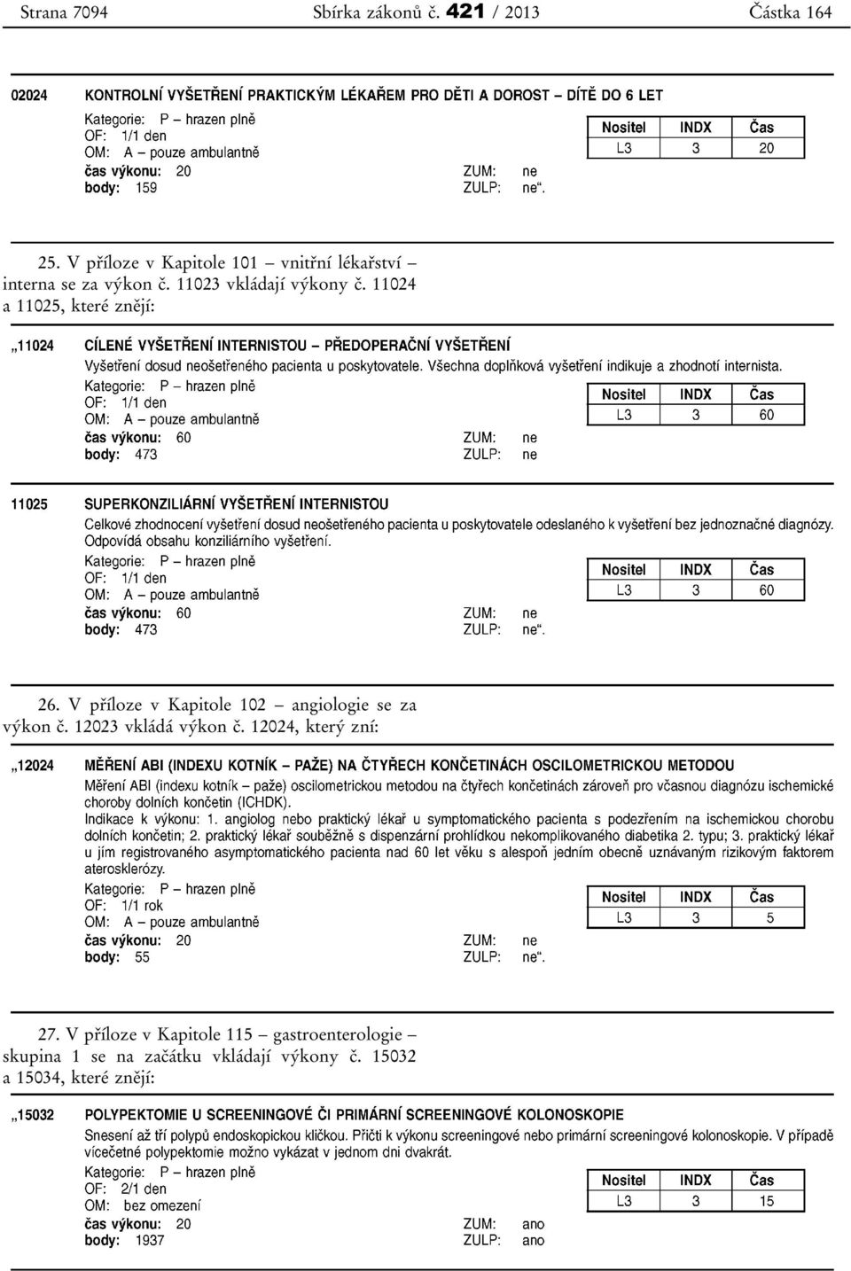 11024 a 11025, které znějí: 26. V příloze v Kapitole 102 angiologie se za výkon č.