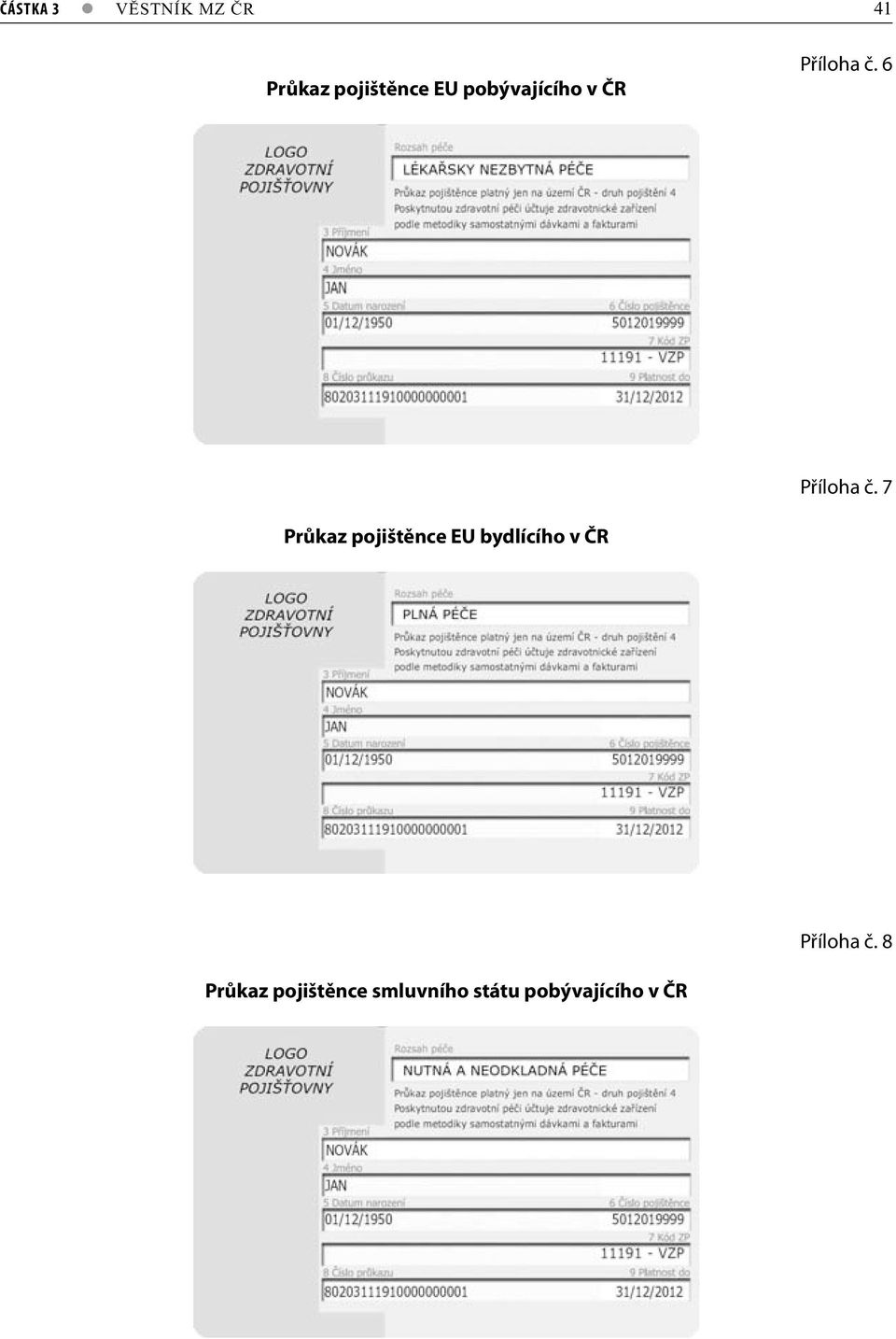 7 Průkaz pojištěnce EU bydlícího v ČR Příloha č.