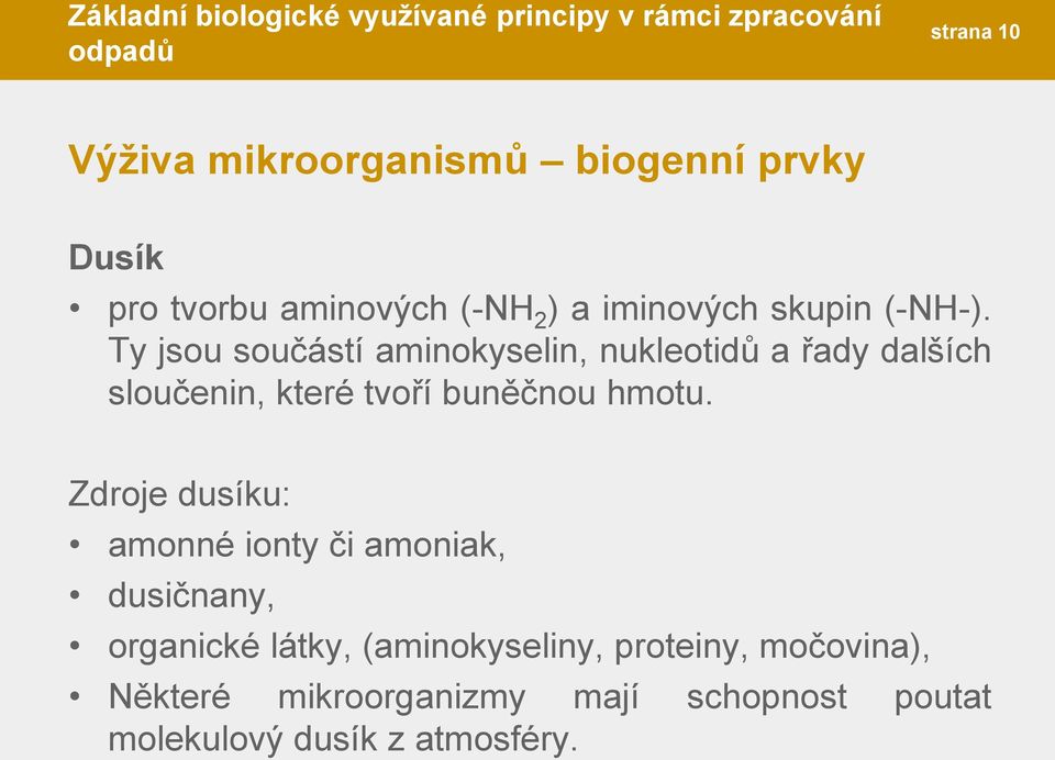 Ty jsou součástí aminokyselin, nukleotidů a řady dalších sloučenin, které tvoří buněčnou hmotu.