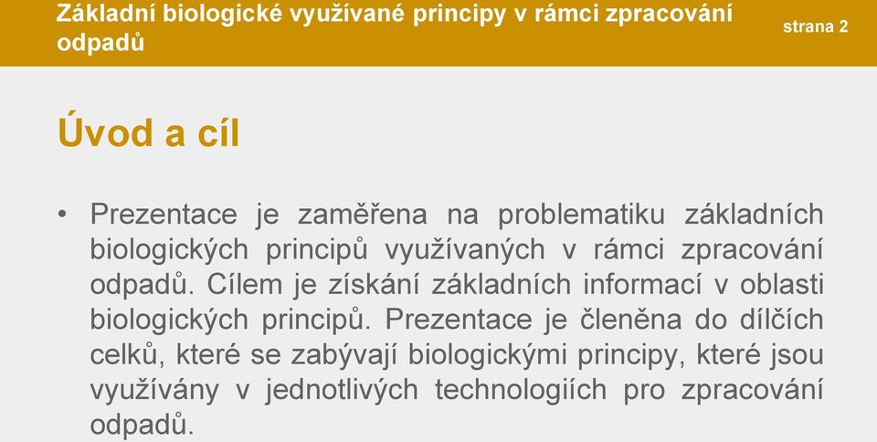 Cílem je získání základních informací v oblasti biologických principů.