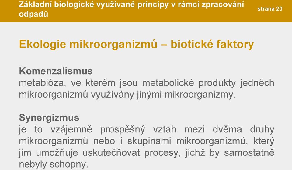 Synergizmus je to vzájemně prospěšný vztah mezi dvěma druhy mikroorganizmů nebo i