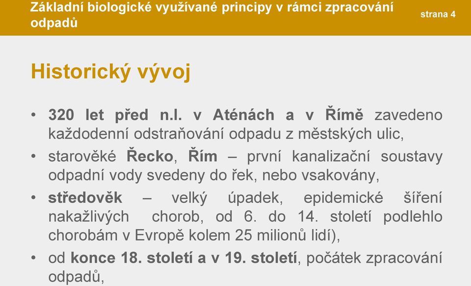 v Aténách a v Římě zavedeno každodenní odstraňování odpadu z městských ulic, starověké Řecko, Řím