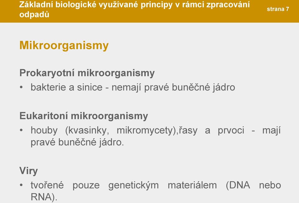 houby (kvasinky, mikromycety),řasy a prvoci - mají pravé