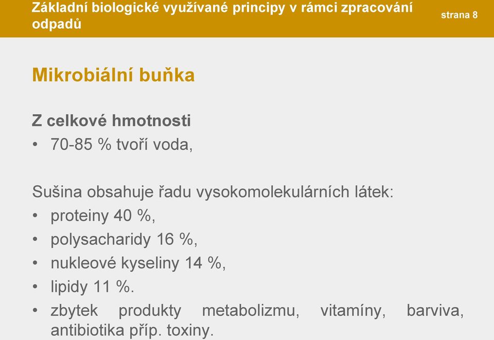 40 %, polysacharidy 16 %, nukleové kyseliny 14 %, lipidy 11 %.