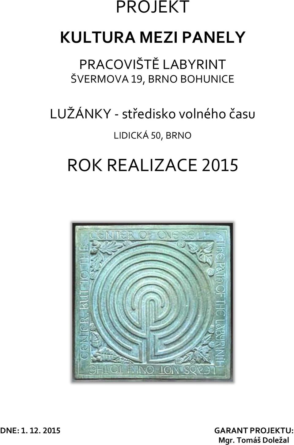 volného času LIDICKÁ 50, BRNO ROK REALIZACE 2015