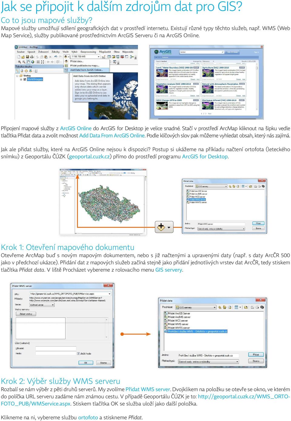 Stačí v prostředí ArcMap kliknout na šipku vedle tlačítka Přidat data a zvolit možnost Add Data From ArcGIS Online. Podle klíčových slov pak můžeme vyhledat obsah, který nás zajímá.