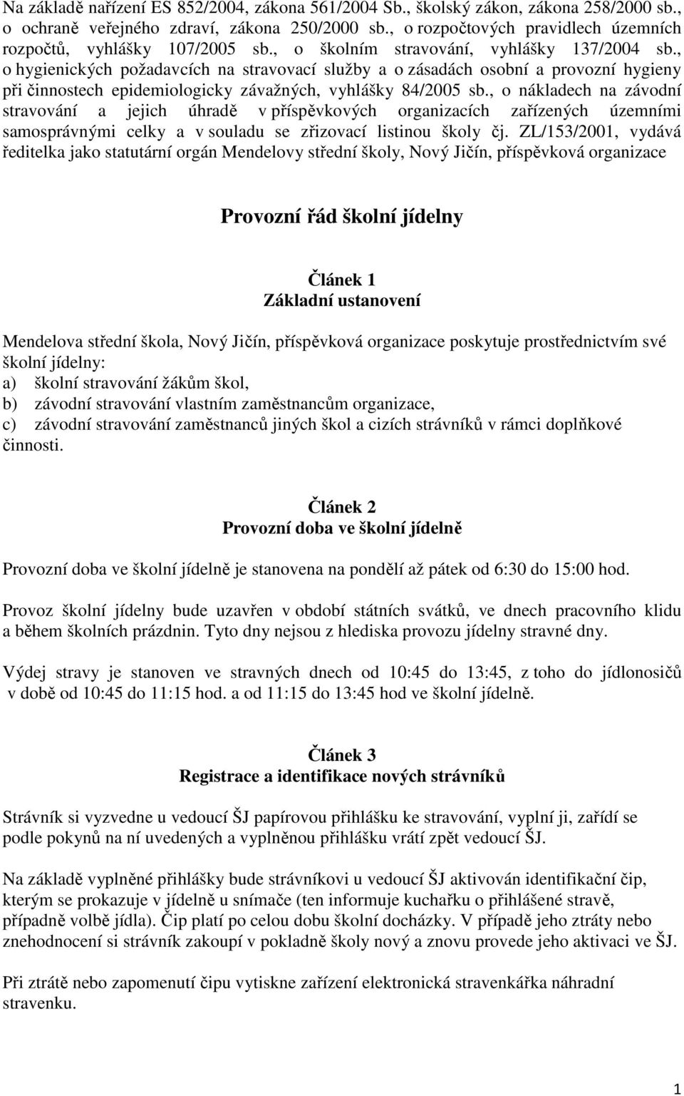 , o hygienických požadavcích na stravovací služby a o zásadách osobní a provozní hygieny při činnostech epidemiologicky závažných, vyhlášky 84/2005 sb.