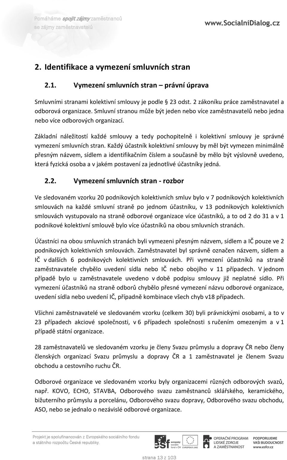 Základní náležitostí každé smlouvy a tedy pochopitelně i kolektivní smlouvy je správné vymezení smluvních stran.