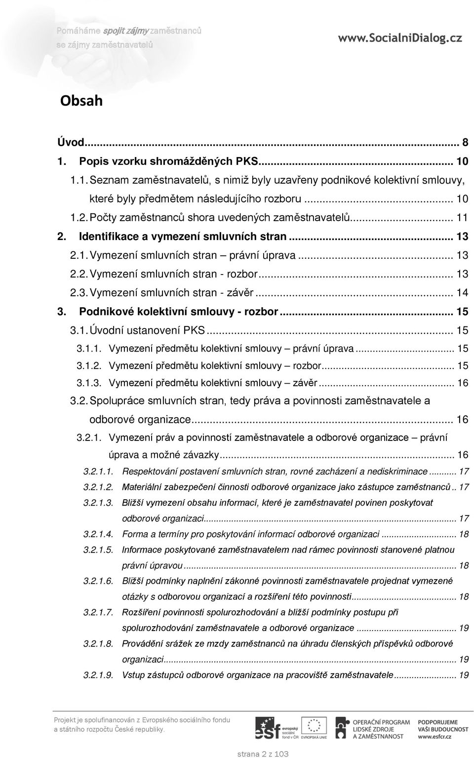 .. 14 3. Podnikové kolektivní smlouvy - rozbor... 15 3.1. Úvodní ustanovení PKS... 15 3.1.1. Vymezení předmětu kolektivní smlouvy právní úprava... 15 3.1.2.