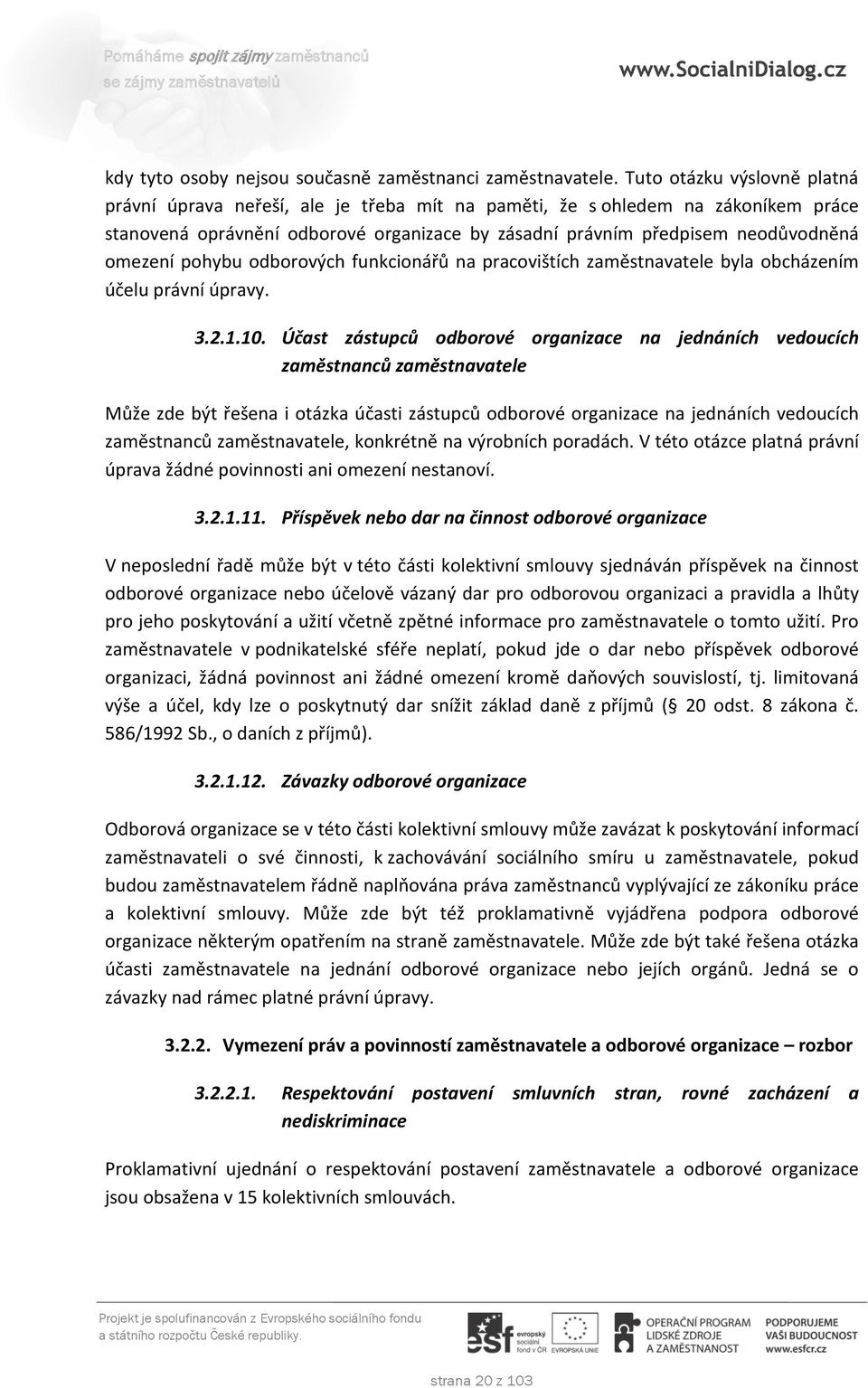 pohybu odborových funkcionářů na pracovištích zaměstnavatele byla obcházením účelu právní úpravy. 3.2.1.10.