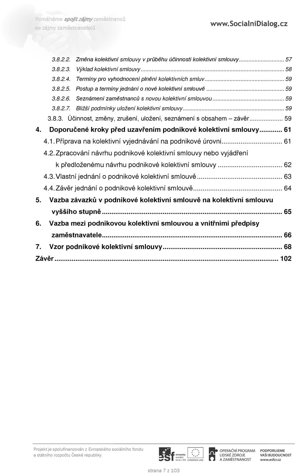 .. 59 4. Doporučené kroky před uzavřením podnikové kolektivní smlouvy... 61 4.1. Příprava na kolektivní vyjednávání na podnikové úrovni... 61 4.2.