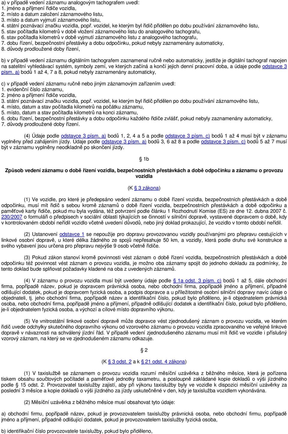 stav počítadla kilometrů v době vložení záznamového listu do analogového tachografu, 6. stav počítadla kilometrů v době vyjmutí záznamového listu z analogového tachografu, 7.