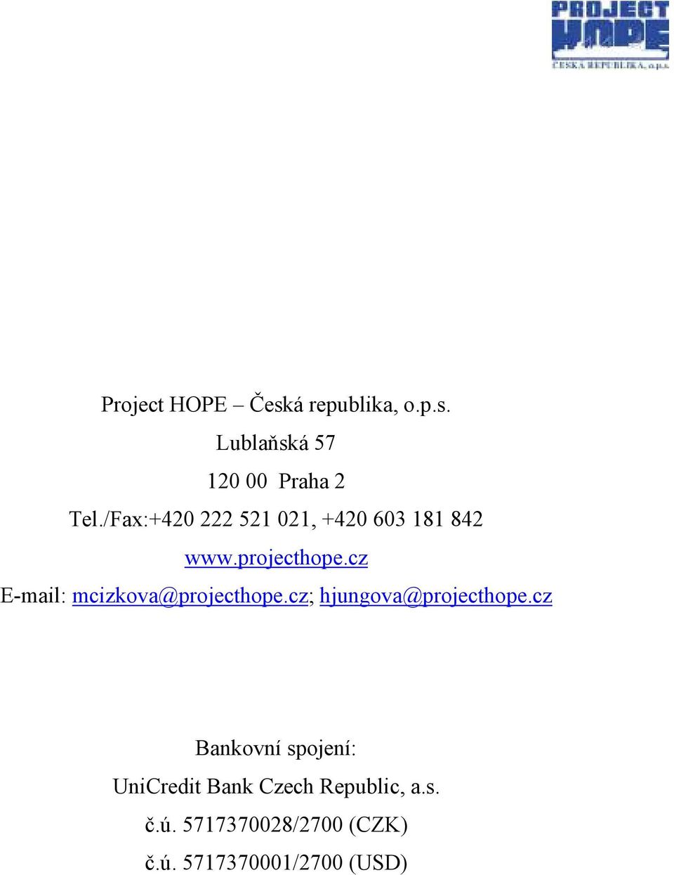 cz E-mail: mcizkova@projecthope.cz; hjungova@projecthope.