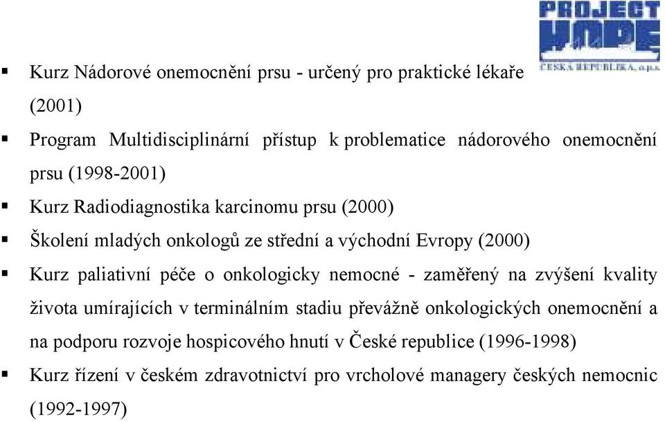 péče o onkologicky nemocné - zaměřený na zvýšení kvality života umírajících v terminálním stadiu převážně onkologických onemocnění a na