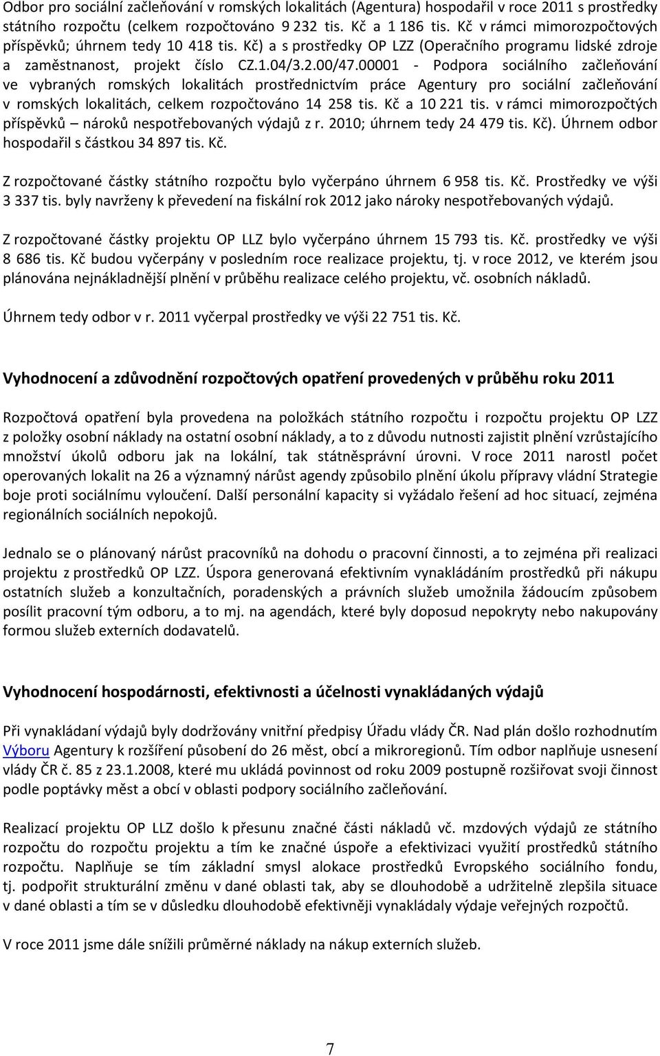 00001 - Podpora sociálního začleňování ve vybraných romských lokalitách prostřednictvím práce Agentury pro sociální začleňování v romských lokalitách, celkem rozpočtováno 14 258 tis. Kč a 10 221 tis.