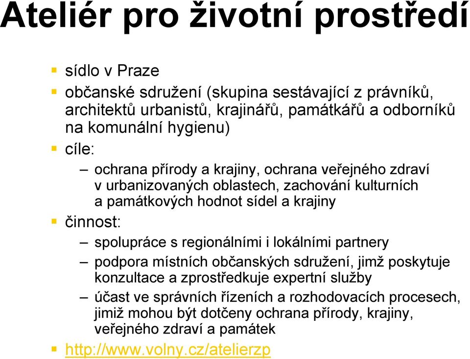 krajiny činnost: spolupráce s regionálními i lokálními partnery podpora místních občanských sdružení, jimž poskytuje konzultace a zprostředkuje expertní