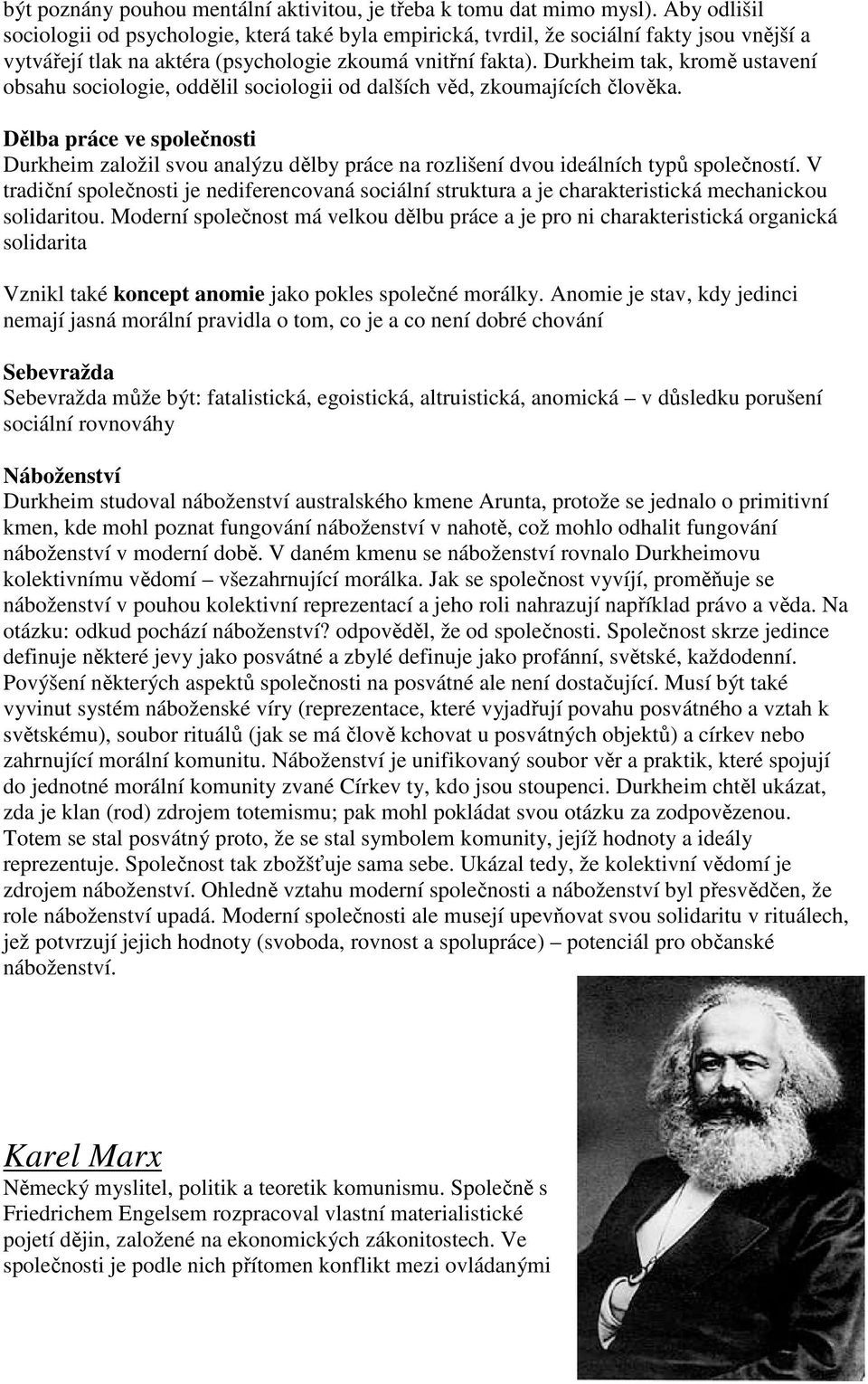 Durkheim tak, kromě ustavení obsahu sociologie, oddělil sociologii od dalších věd, zkoumajících člověka.