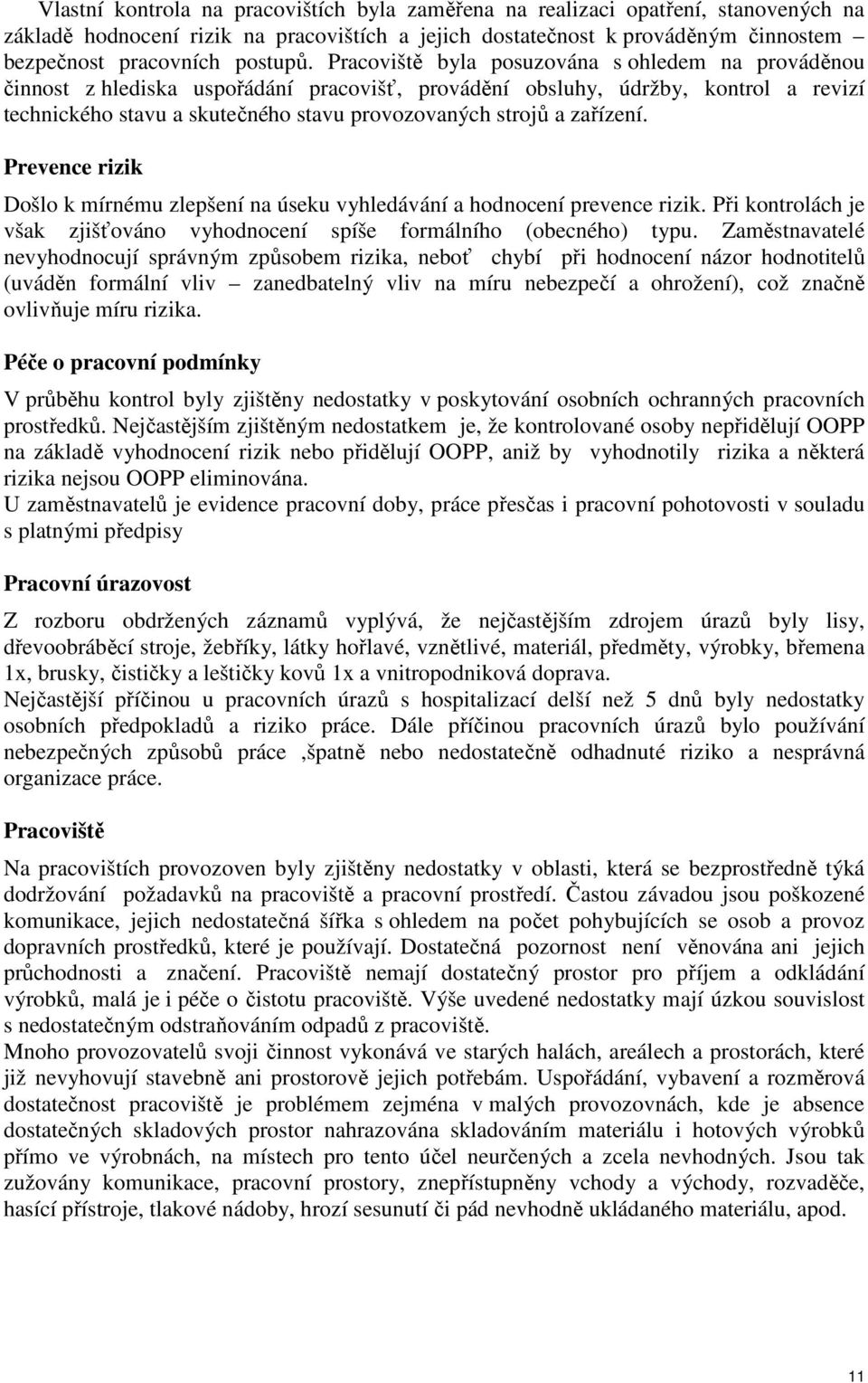 zařízení. Prevence rizik Došlo k mírnému zlepšení na úseku vyhledávání a hodnocení prevence rizik. Při kontrolách je však zjišťováno vyhodnocení spíše formálního (obecného) typu.