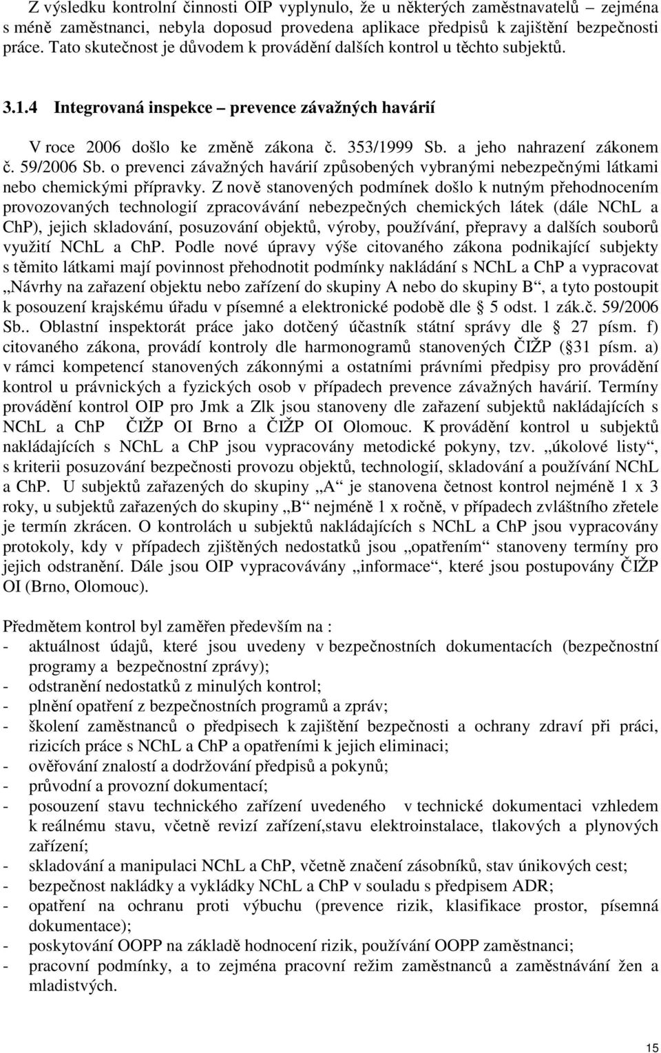 a jeho nahrazení zákonem č. 59/2006 Sb. o prevenci závažných havárií způsobených vybranými nebezpečnými látkami nebo chemickými přípravky.