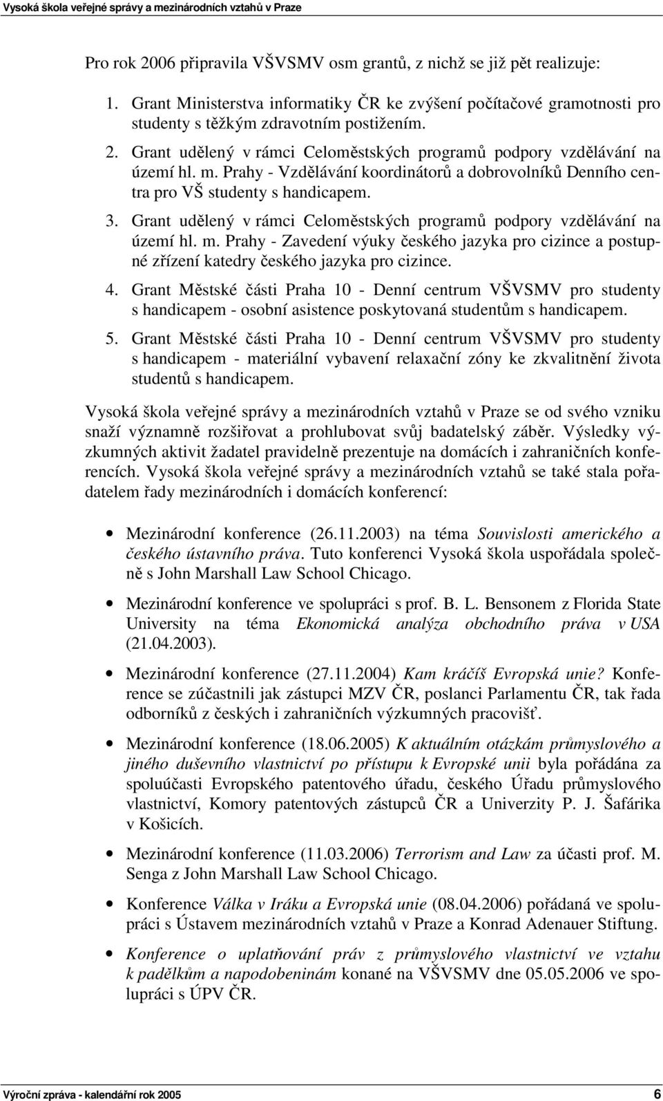 Prahy - Zavedení výuky českého jazyka pro cizince a postupné zřízení katedry českého jazyka pro cizince. 4.