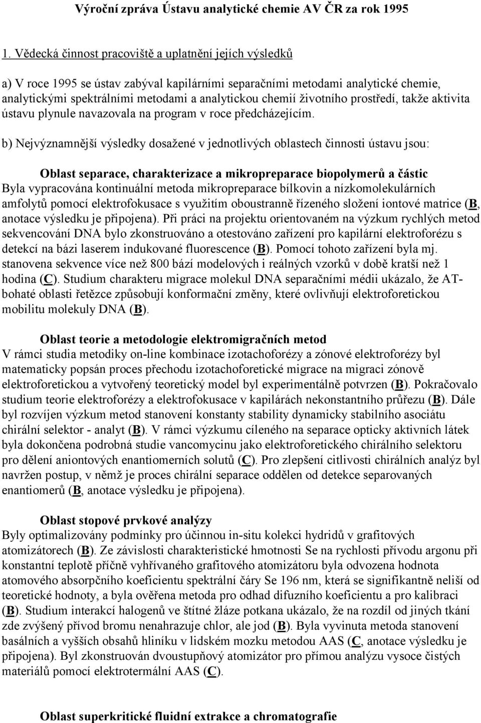 životního prostředí, takže aktivita ústavu plynule navazovala na program v roce předcházejícím.