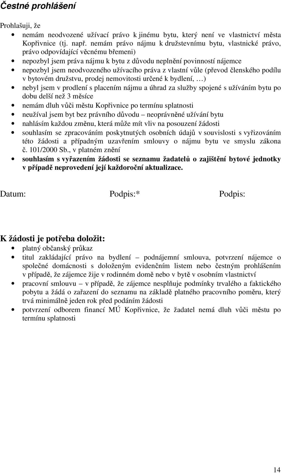 práva z vlastní vůle (převod členského podílu v bytovém družstvu, prodej nemovitosti určené k bydlení, ) nebyl jsem v prodlení s placením nájmu a úhrad za služby spojené s užíváním bytu po dobu delší