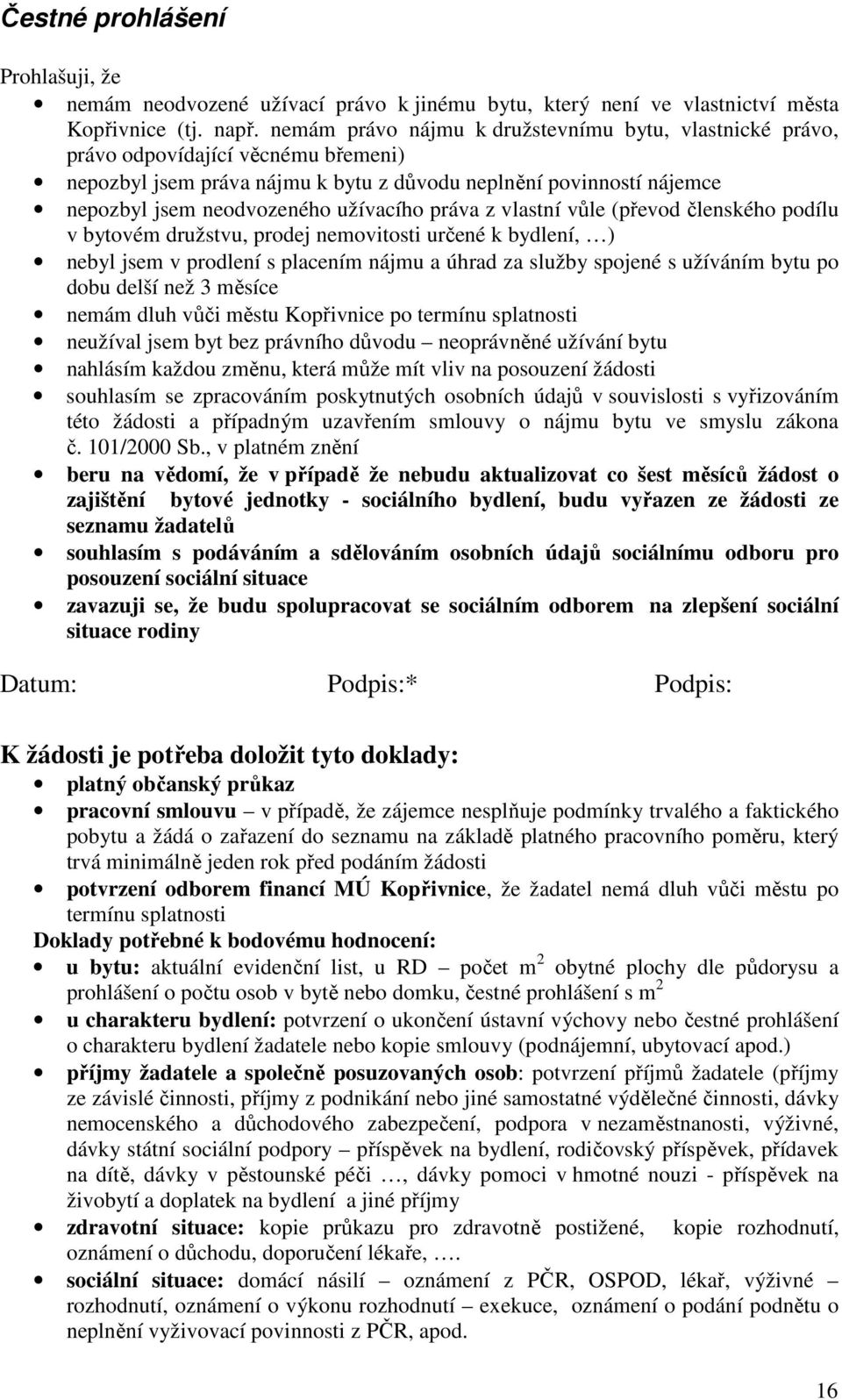 práva z vlastní vůle (převod členského podílu v bytovém družstvu, prodej nemovitosti určené k bydlení, ) nebyl jsem v prodlení s placením nájmu a úhrad za služby spojené s užíváním bytu po dobu delší