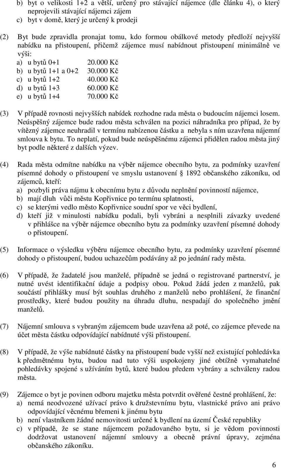 000 Kč c) u bytů 1+2 40.000 Kč d) u bytů 1+3 60.000 Kč e) u bytů 1+4 70.000 Kč (3) V případě rovnosti nejvyšších nabídek rozhodne rada města o budoucím nájemci losem.