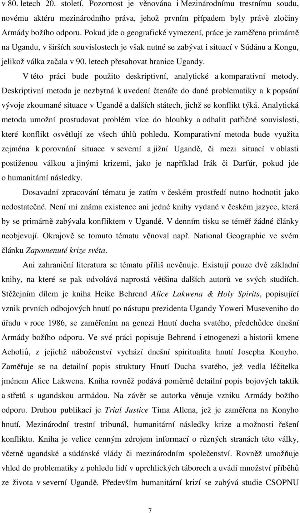 letech přesahovat hranice Ugandy. V této práci bude použito deskriptivní, analytické a komparativní metody.