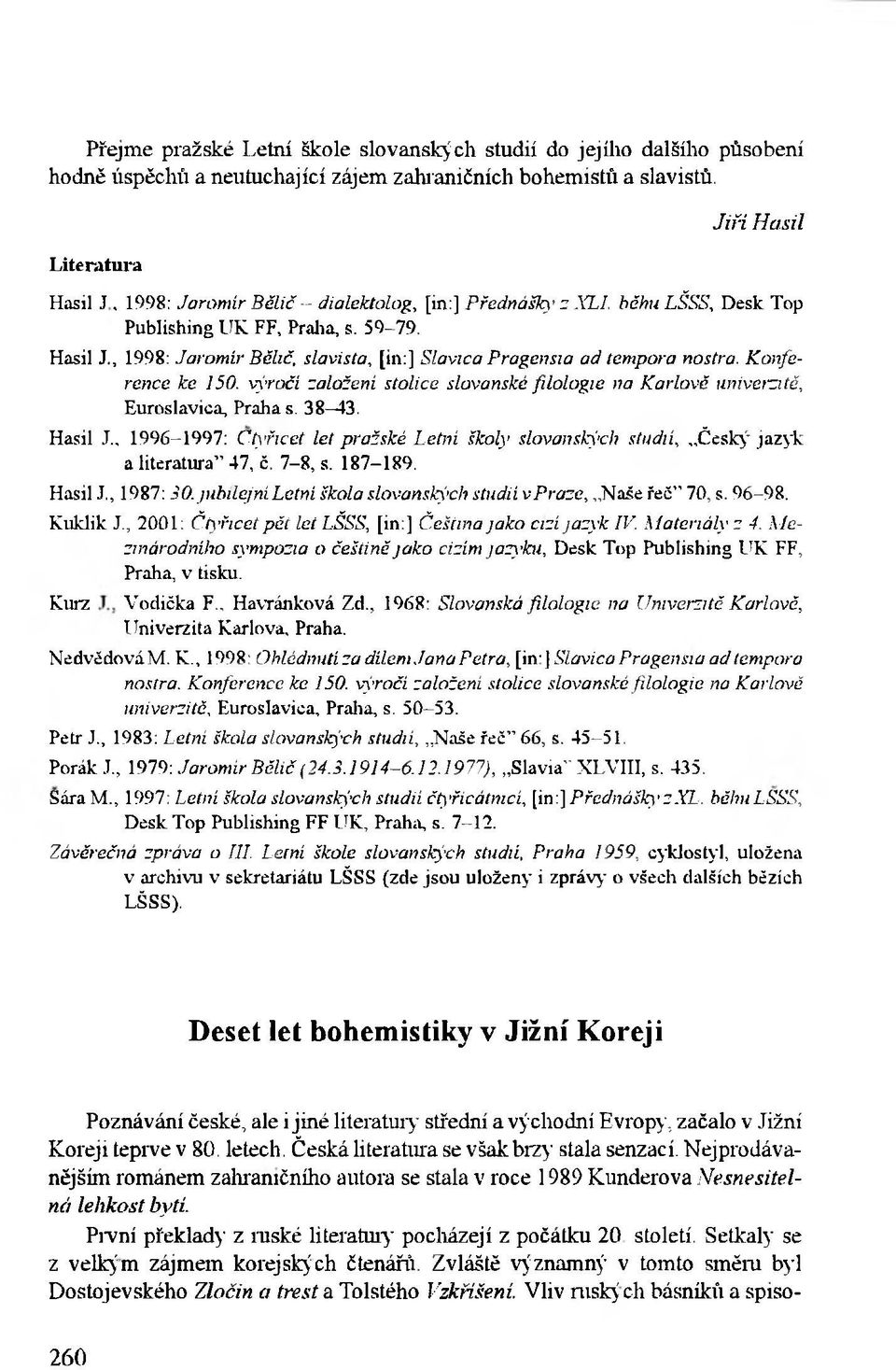 Konference ke 150. výročí založeni stolice slovanské filologie na Karlově univerzitě, Euroslavica, Praha s. 38 43.