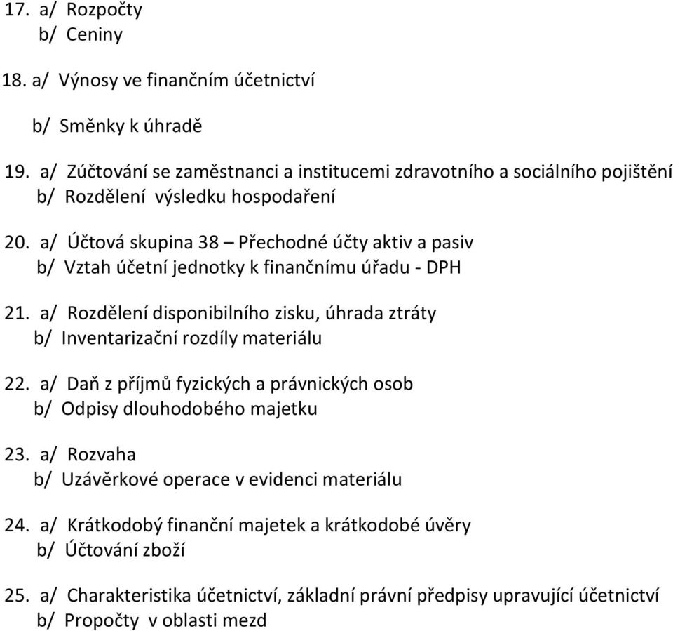 a/ Účtová skupina 38 Přechodné účty aktiv a pasiv b/ Vztah účetní jednotky k finančnímu úřadu - DPH 21.