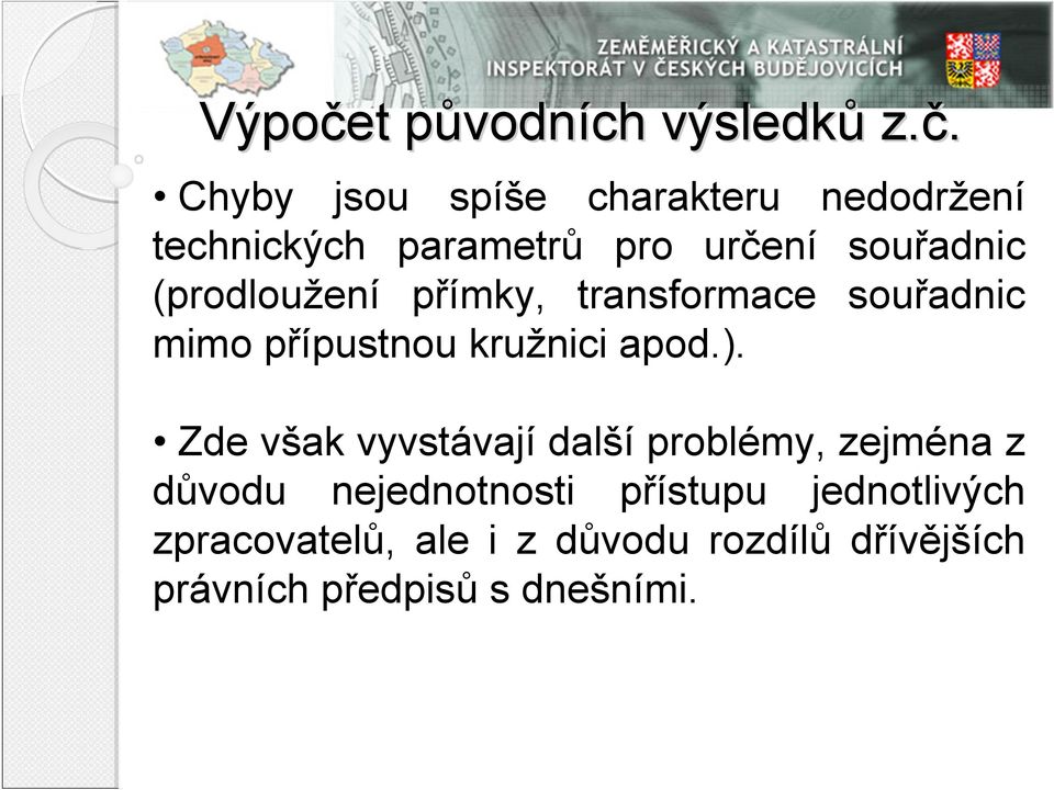 Chyby jsou spíše charakteru nedodržení technických parametrů pro určení souřadnic