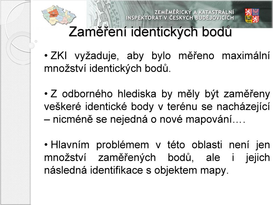 Z odborného hlediska by měly být zaměřeny veškeré identické body v terénu se