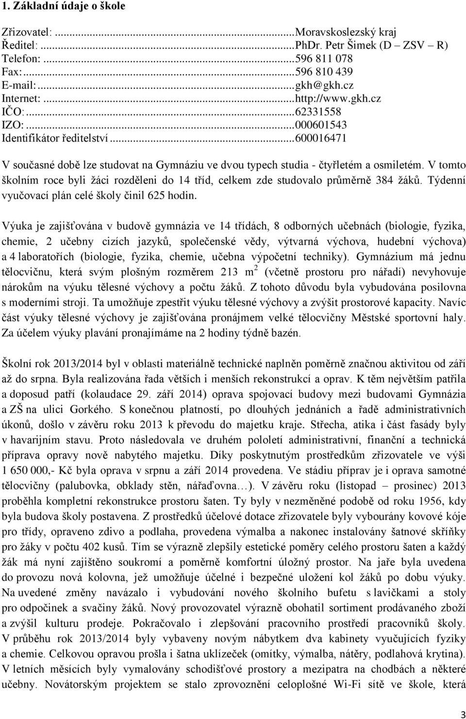 V tomto školním roce byli žáci rozděleni do 14 tříd, celkem zde studovalo průměrně 384 žáků. Týdenní vyučovací plán celé školy činil 625 hodin.