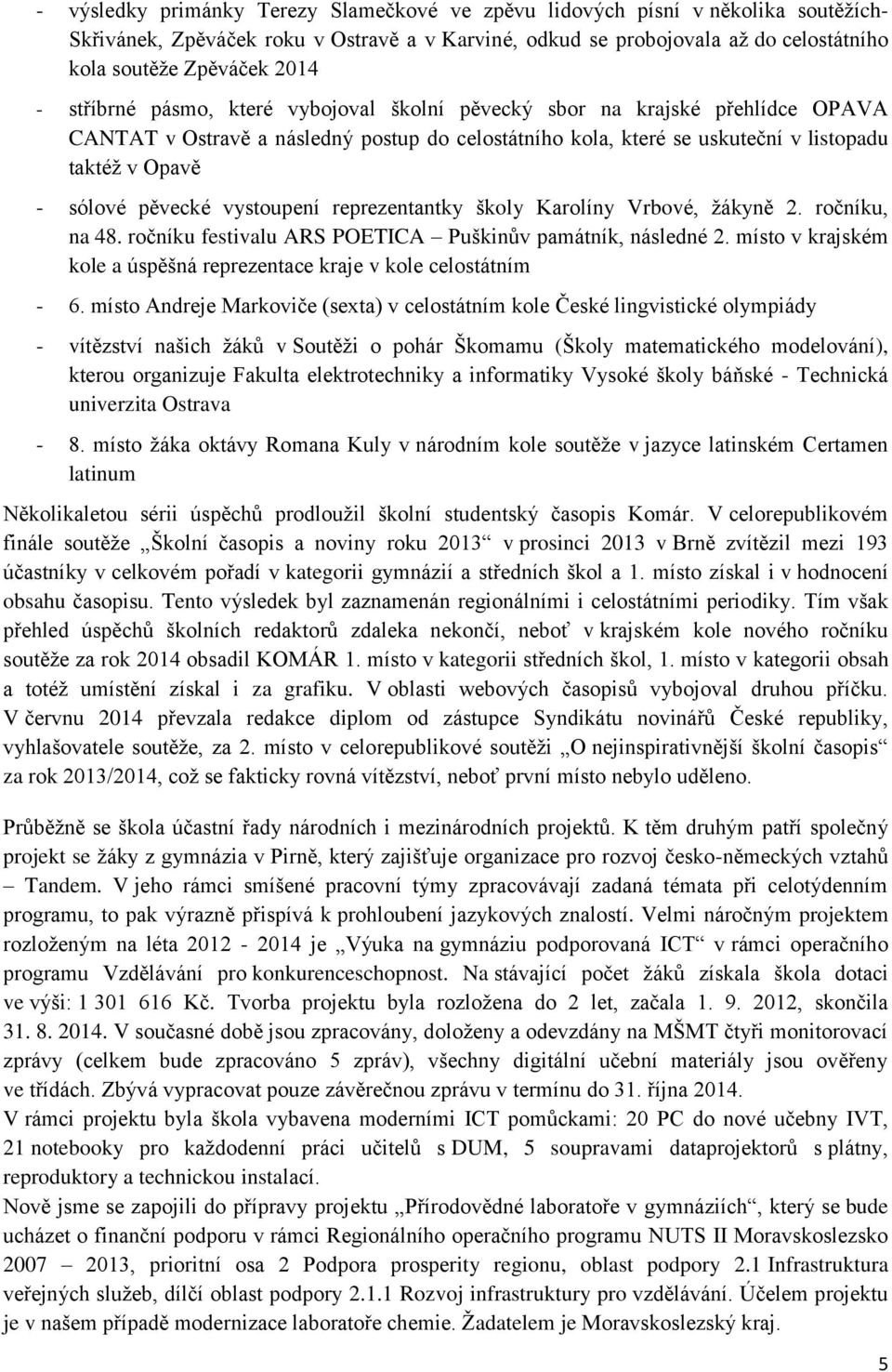 pěvecké vystoupení reprezentantky školy Karolíny Vrbové, žákyně 2. ročníku, na 48. ročníku festivalu ARS POETICA Puškinův památník, následné 2.