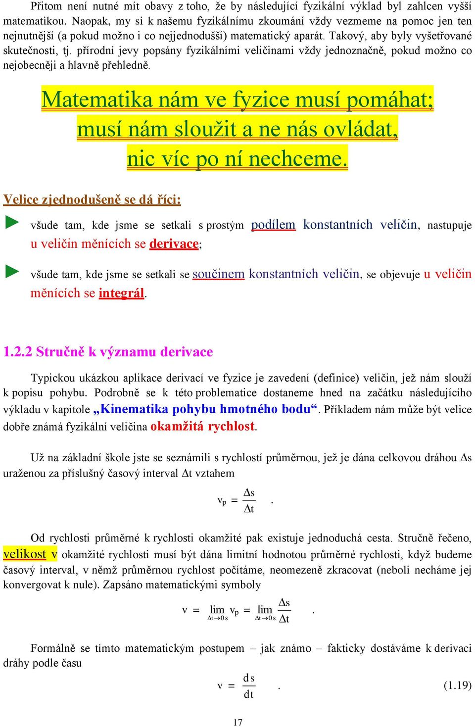 přírodní jevy popsány fyzikálními veličinami vždy jednoznačně, pokud možno co nejobecněji a hlavně přehledně.