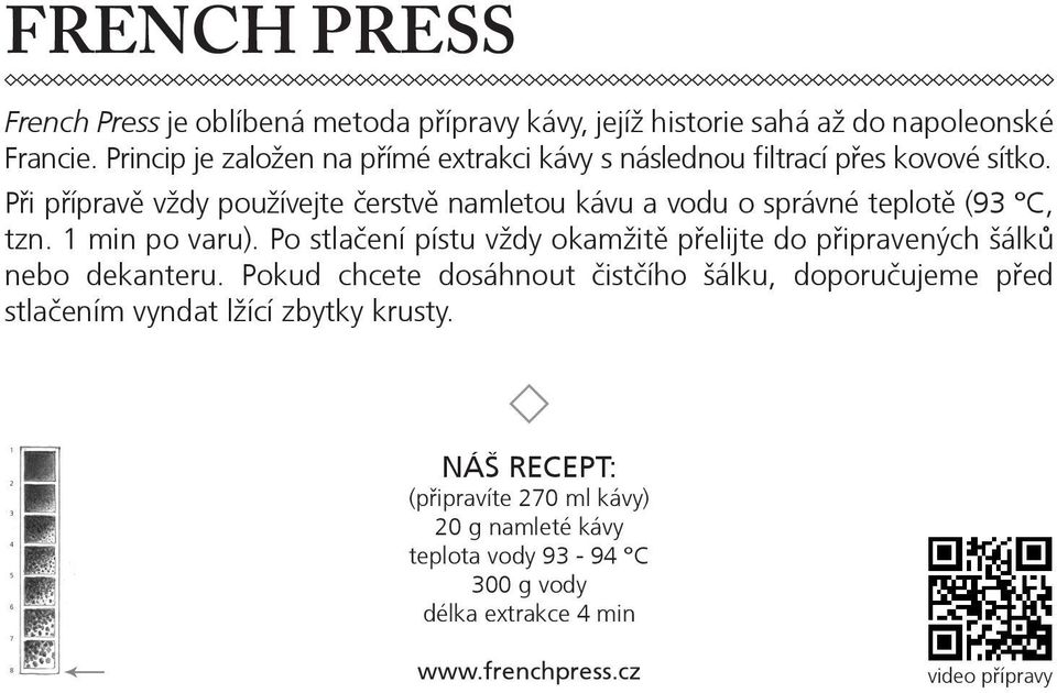 Při přípravě vždy používejte čerstvě namletou kávu a vodu o správné teplotě (93 C, tzn. 1 min po varu).