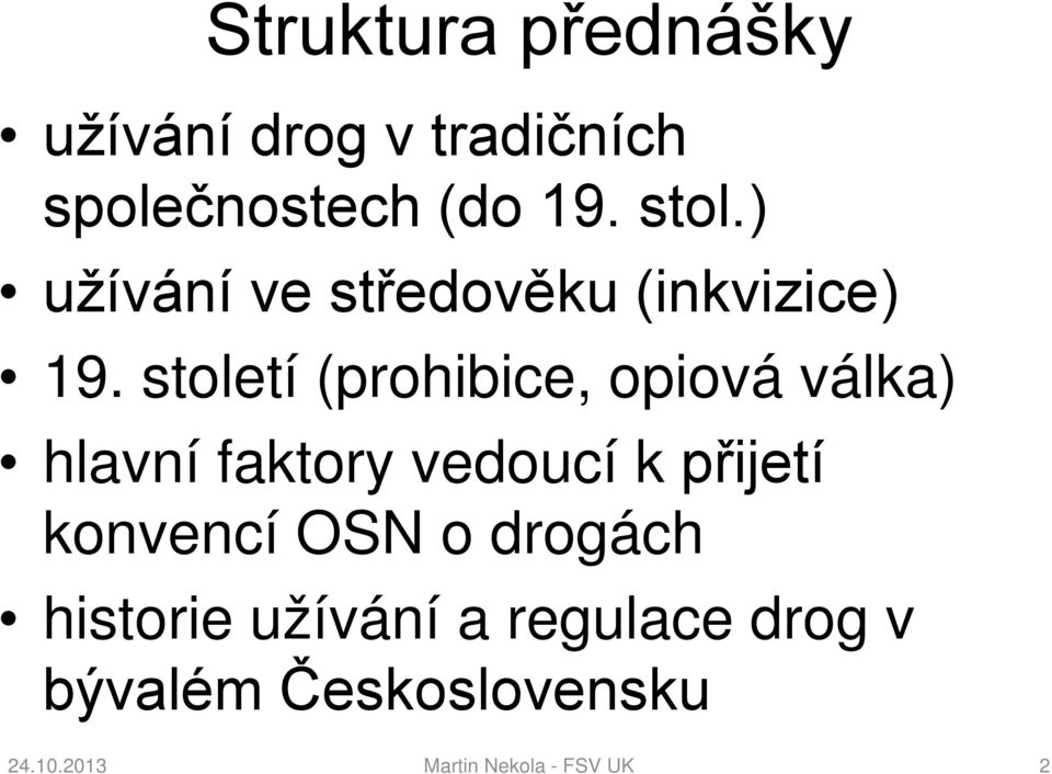 století (prohibice, opiová válka) hlavní faktory vedoucí k přijetí