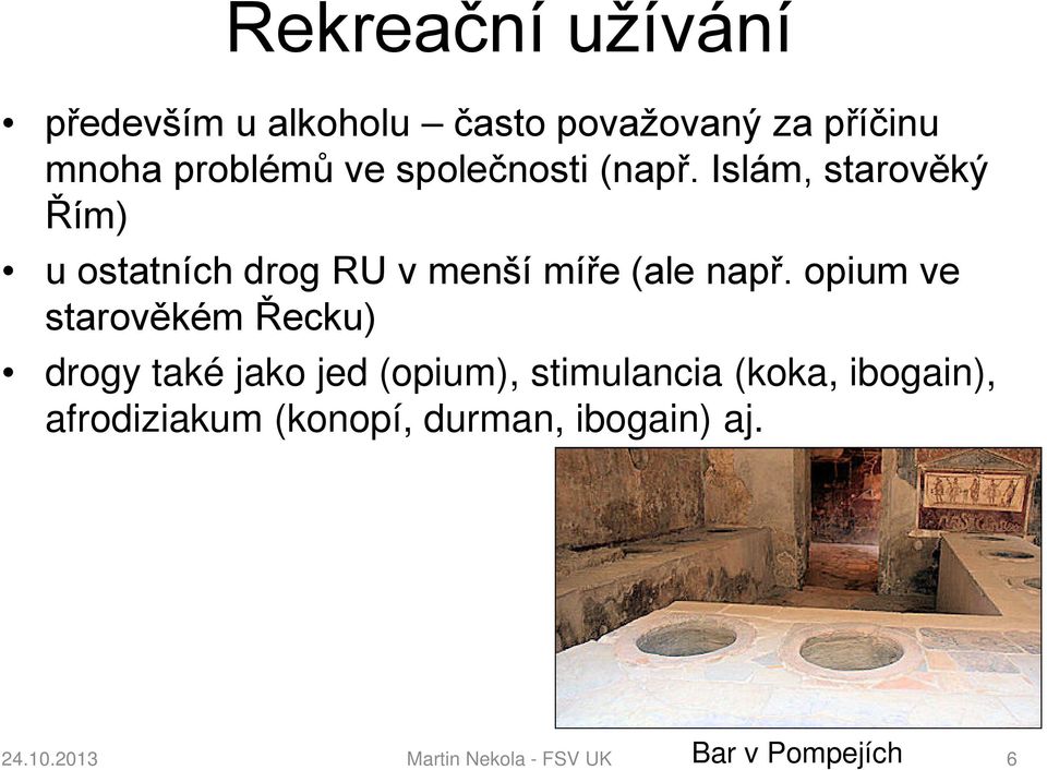 opium ve starověkém Řecku) drogy také jako jed (opium), stimulancia (koka, ibogain),