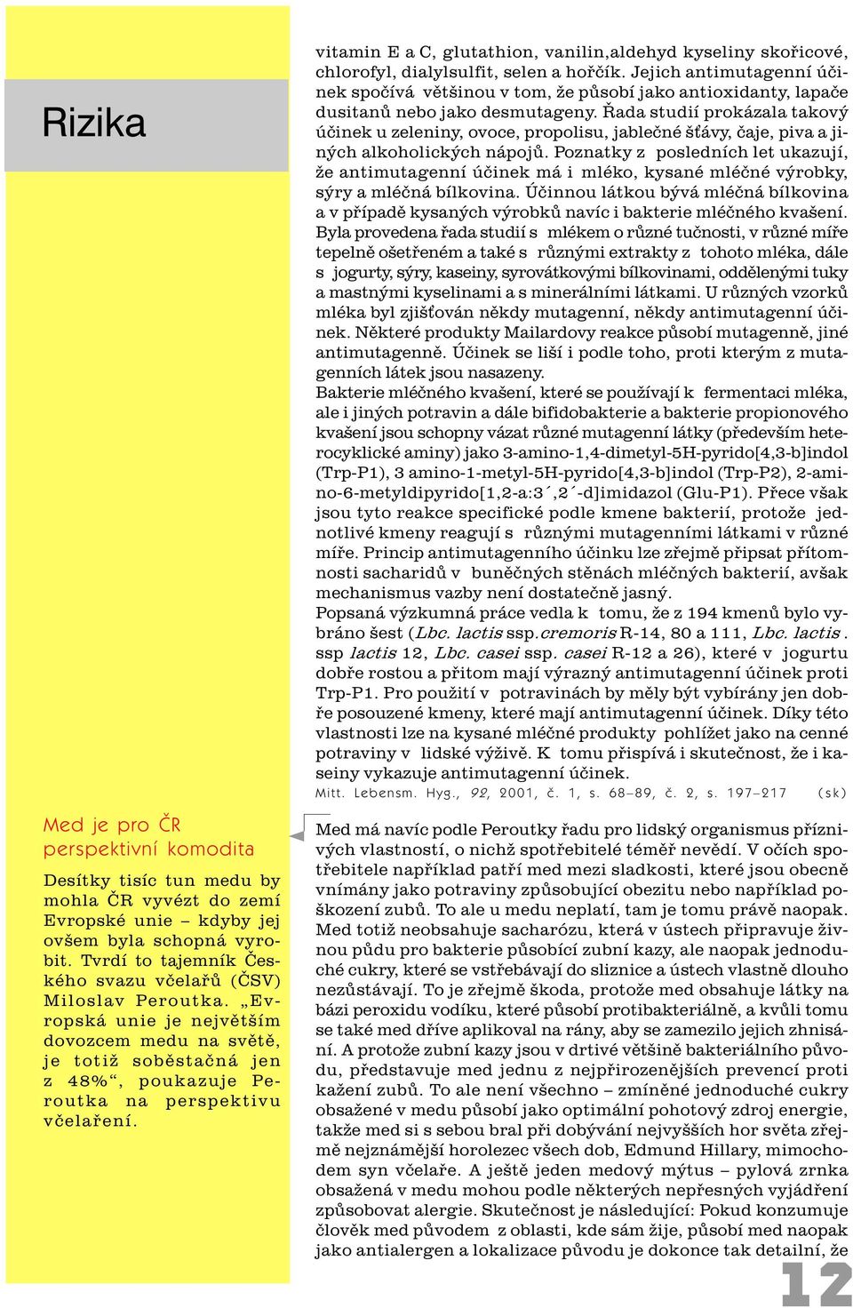 vitamin E a C, glutathion, vanilin,aldehyd kyseliny skoøicové, chlorofyl, dialylsulfit, selen a hoøèík.