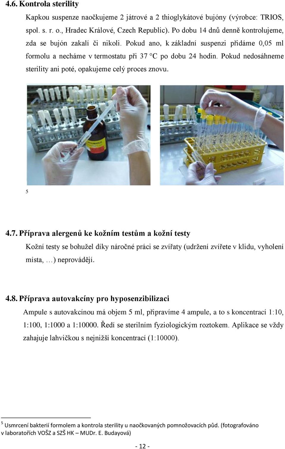 Pokud nedosáhneme sterility ani poté, opakujeme celý proces znovu... 5 4.7.