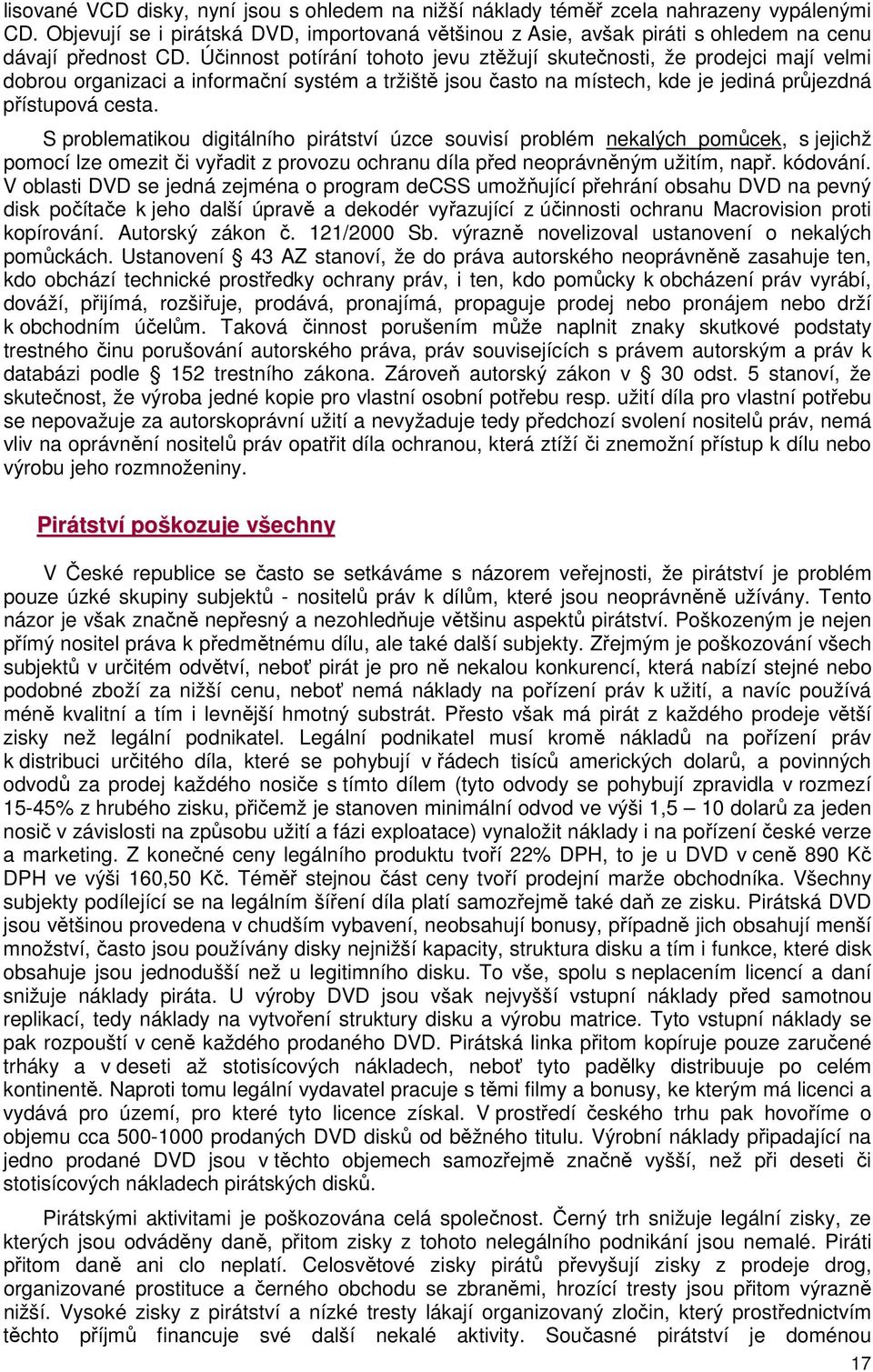 Účinnost potírání tohoto jevu ztěžují skutečnosti, že prodejci mají velmi dobrou organizaci a informační systém a tržiště jsou často na místech, kde je jediná průjezdná přístupová cesta.