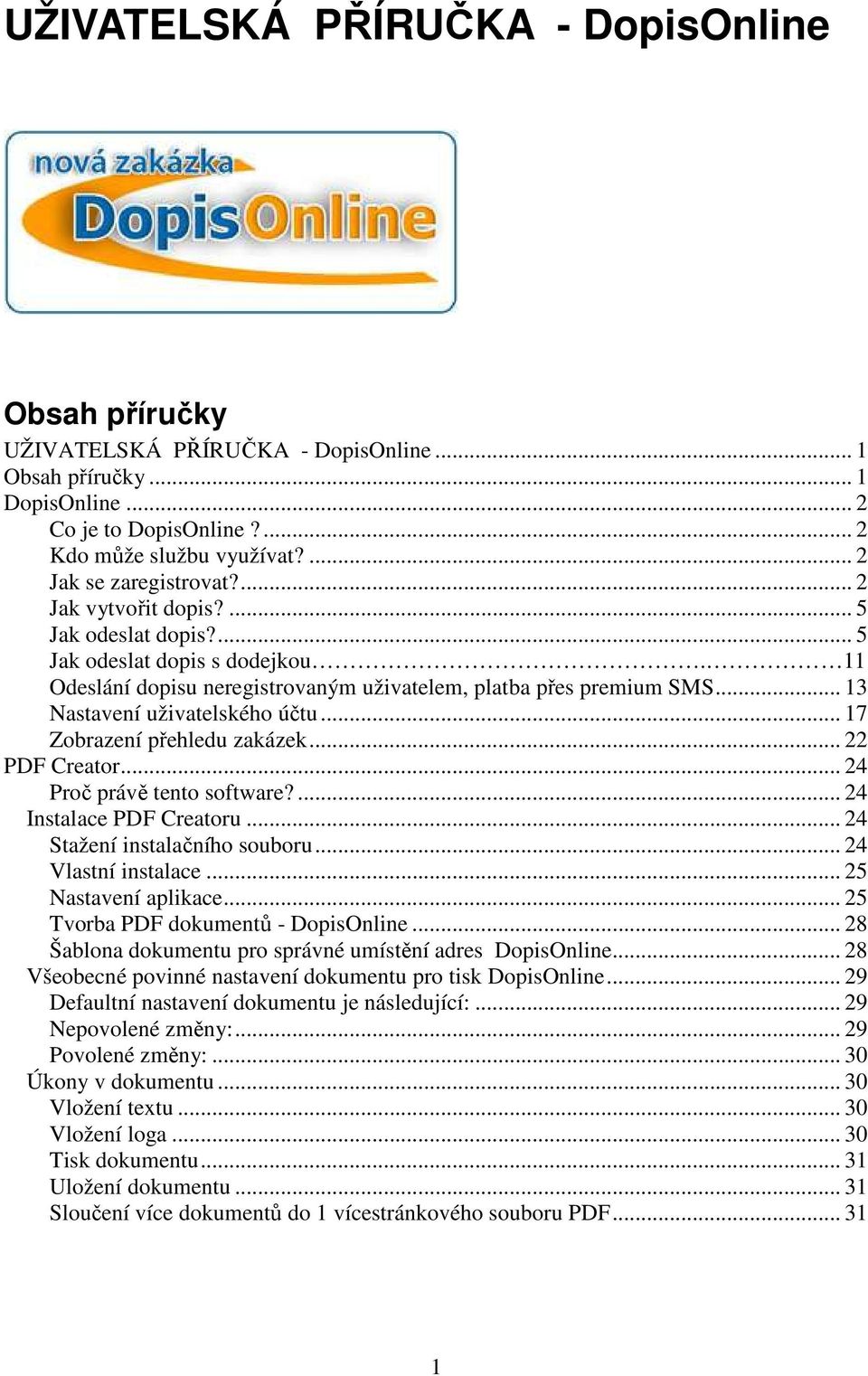 .. 13 Nastavení uživatelského účtu... 17 Zobrazení přehledu zakázek... 22 PDF Creator... 24 Proč právě tento software?... 24 Instalace PDF Creatoru... 24 Stažení instalačního souboru.