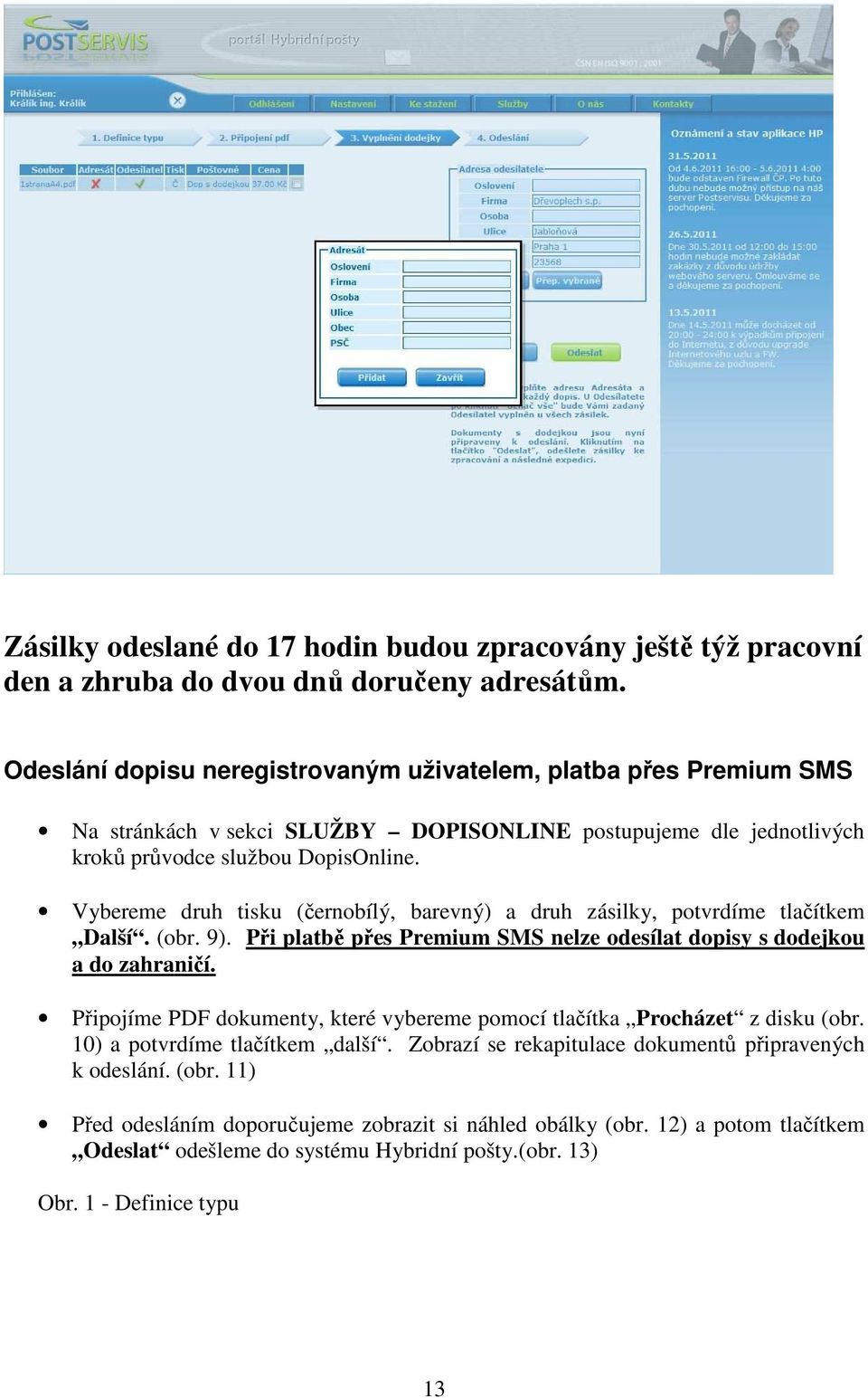 Vybereme druh tisku (černobílý, barevný) a druh zásilky, potvrdíme tlačítkem Další. (obr. 9). Při platbě přes Premium SMS nelze odesílat dopisy s dodejkou a do zahraničí.