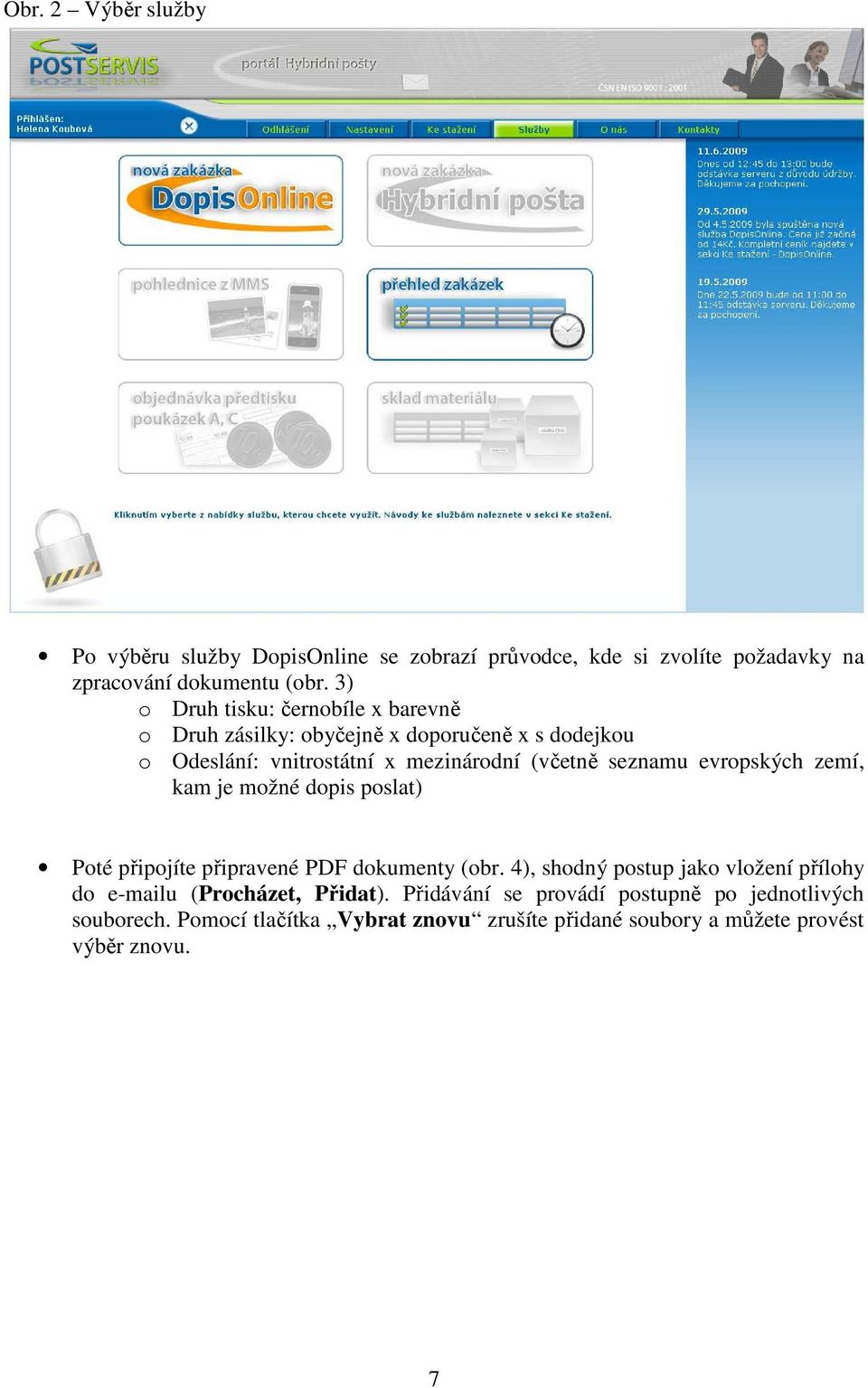 evropských zemí, kam je možné dopis poslat) Poté připojíte připravené PDF dokumenty (obr.